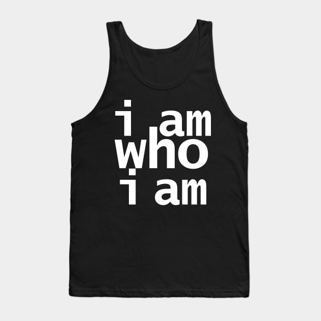 I Am Who I Am Tank Top by ellenhenryart